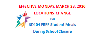 Effective Mon., Mar. 23, 2020- SD104 Locations Change for FREE Student Meals During State Mandated School Closure